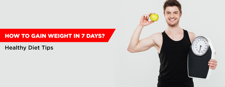 How to Gain Weight in 7 Days?