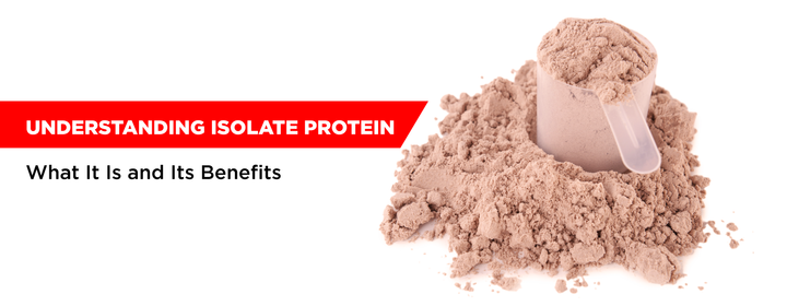 Understanding Isolate Protein: What It Is and Its Benefits